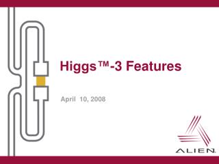 Higgs™-3 Features
