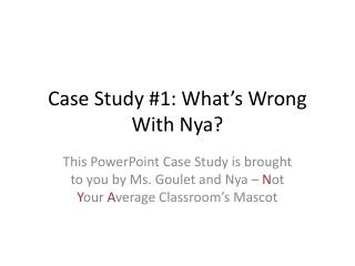 Case Study #1: What’s Wrong With Nya ?