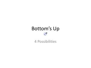 Bottom’s Up