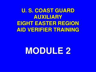 U. S. COAST GUARD AUXILIARY EIGHT EASTER REGION AID VERIFIER TRAINING