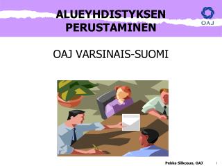 ALUEYHDISTYKSEN PERUSTAMINEN OAJ VARSINAIS-SUOMI Pekka Silkosuo, OAJ