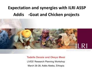 Expectation and synergies with ILRI ASSP Addis -Goat and Chicken projects