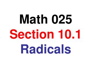 Math 025 Section 10.1 Radicals