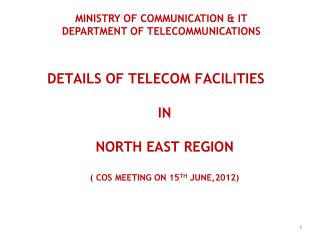 Details of Telecom Facilities in North East region ( CoS meeting on 15 th June,2012)