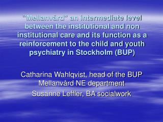 Catharina Wahlqvist, head of the BUP Mellanvård NE department Susanne Leffler, BA socialwork