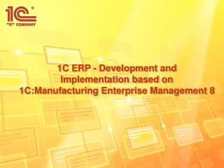 1C ERP - Development and Implementation based on 1C:Manufacturing Enterprise Management 8