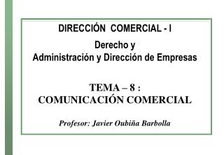 DIRECCIÓN COMERCIAL - I Derecho y Administración y Dirección de Empresas TEMA – 8 :