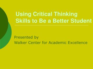 Using Critical Thinking Skills to Be a Better Student