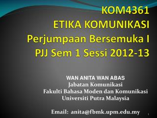 KOM4361 ETIKA KOMUNIKASI Perjumpaan Bersemuka I PJJ Sem 1 Sessi 2012-13