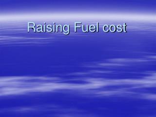 Raising Fuel cost