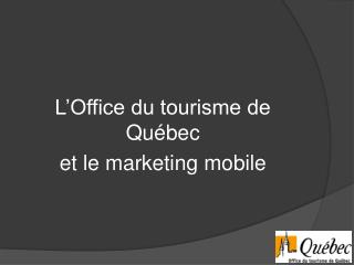L’Office du tourisme de Québec et le marketing mobile