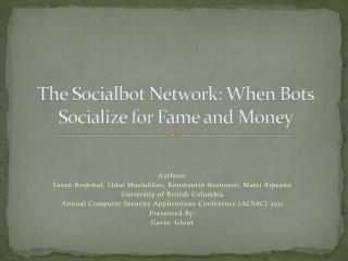 The Socialbot Network: When Bots Socialize for Fame and Money
