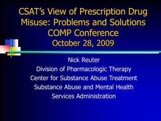 CSAT’s View of Prescription Drug Misuse: Problems and Solutions COMP Conference October 28, 2009