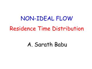 NON-IDEAL FLOW Residence Time Distribution