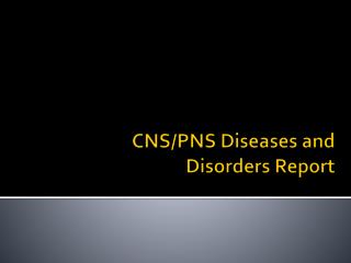 CNS/PNS Diseases and Disorders Report