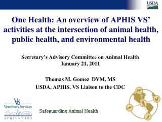 Secretary’s Advisory Committee on Animal Health January 21, 2011 Thomas M. Gomez DVM, MS