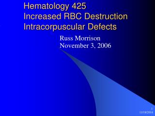 Hematology 425 Increased RBC Destruction Intracorpuscular Defects