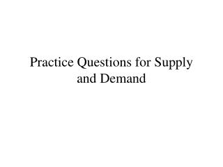 Practice Questions for Supply and Demand