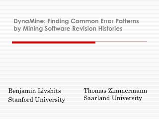DynaMine: Finding Common Error Patterns by Mining Software Revision Histories