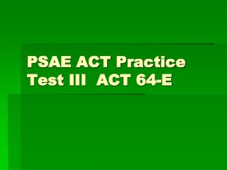 PSAE ACT Practice Test III ACT 64-E