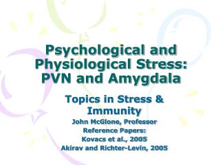 Psychological and Physiological Stress: PVN and Amygdala