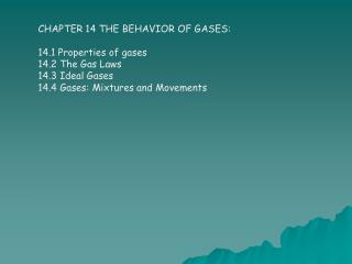 CHAPTER 14 THE BEHAVIOR OF GASES: 14.1 Properties of gases 14.2 The Gas Laws 14.3 Ideal Gases