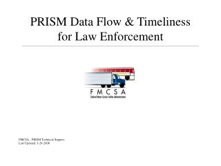 PRISM Data Flow &amp; Timeliness for Law Enforcement