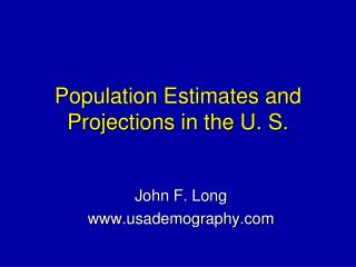 Population Estimates and Projections in the U. S.