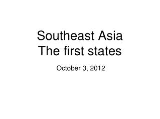 Southeast Asia The first states