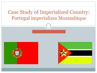 Case Study of Imperialized Country: Portugal imperializes Mozambique