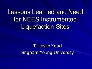 Lessons Learned and Need for NEES Instrumented Liquefaction Sites