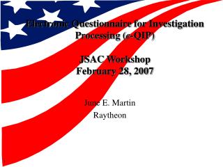 Electronic Questionnaire for Investigation Processing ( e- QIP) JSAC Workshop February 28, 2007