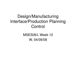 Design/Manufacturing Interface/Production Planning Control
