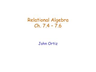 Relational Algebra Ch. 7.4 – 7.6