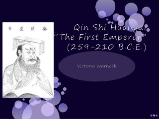 Qin Shi Huangdi “The First Emperor” (259-210 B.C.E.)