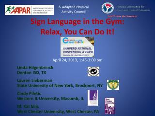 Sign Language in the Gym: Relax, You Can Do It! April 24, 2013, 1:45-3:00 pm