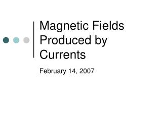 Magnetic Fields Produced by Currents