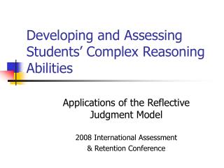 Developing and Assessing Students’ Complex Reasoning Abilities