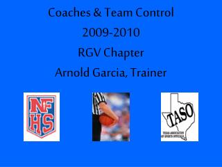 Coaches &amp; Team Control 2009-2010 RGV Chapter Arnold Garcia, Trainer