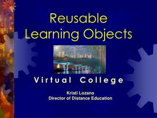 Reusable Learning Objects V i r t u a l C o l l e g e