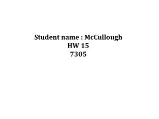 Student name : McCullough HW 15 7305