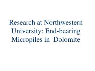 Research at Northwestern University: End-bearing Micropiles in Dolomite