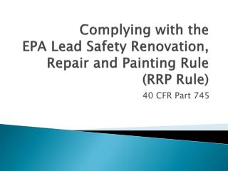 Complying with the EPA Lead Safety Renovation, Repair and Painting Rule (RRP Rule)