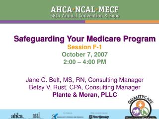 Safeguarding Your Medicare Program Session F-1 October 7, 2007 2:00 – 4:00 PM