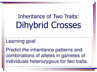 Inheritance of Two Traits: Dihybrid Crosses