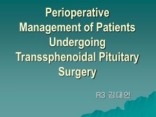 Perioperative Management of Patients Undergoing Transsphenoidal Pituitary Surgery