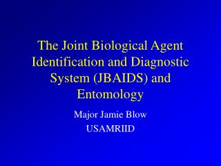 The Joint Biological Agent Identification and Diagnostic System (JBAIDS) and Entomology
