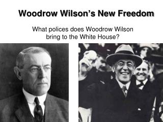 Woodrow Wilson’s New Freedom