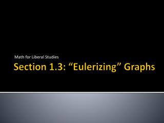 Section 1.3: “ Eulerizing ” Graphs