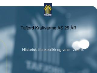 Tafjord Kraftvarme AS 25 ÅR